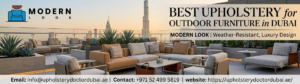 Best Upholstery for Outdoor Furniture in Dubai: Durable & Stylish Fabrics for Every Space
